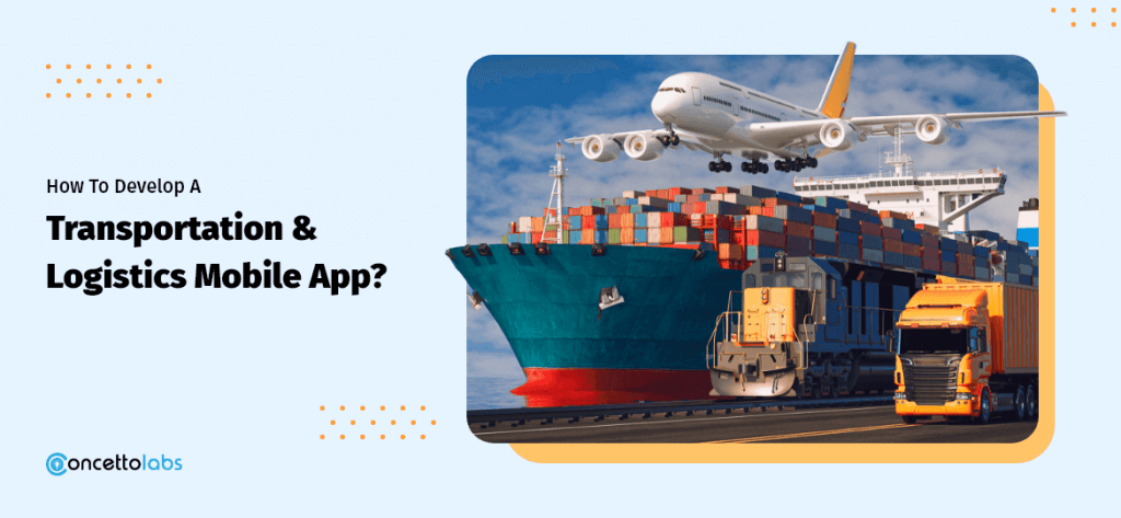 How To Develop A Logistics And Transportation Mobile App