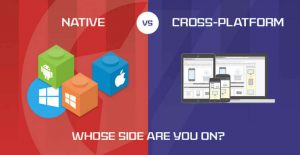 Native Vs Cross-Platform Development: Which One Is Good For Your?