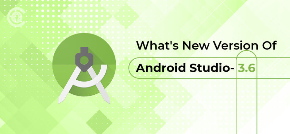 Need To Know About The New Version Of Android Studio 3.6