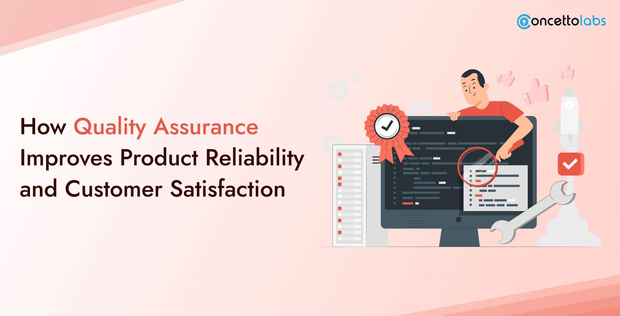 How Quality Assurance Improves Product Reliability and Customer Satisfaction