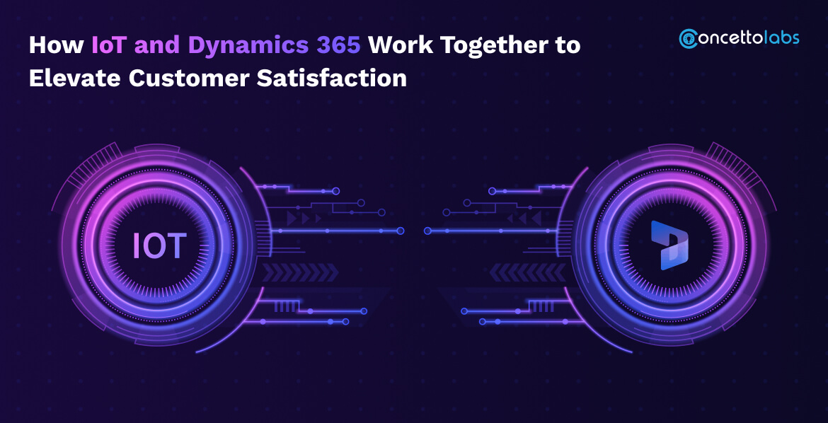 How IoT and Dynamics 365 Work Together to Elevate Customer Satisfaction