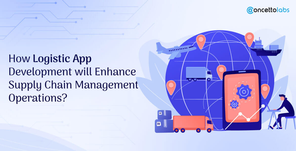 How Logistic App Development will Enhance Supply Chain Management Operations?