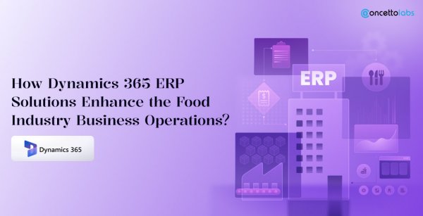 How Dynamics 365 ERP Solutions Enhance the Food Industry Business Operations?