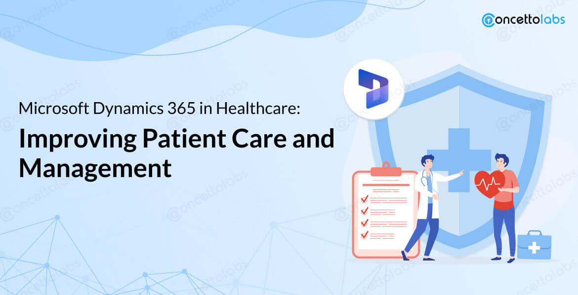 Microsoft Dynamics 365 in Healthcare: Improving Patient Care and Management