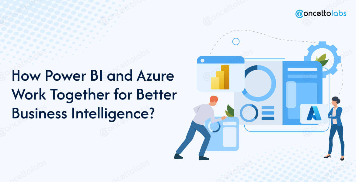 How Power BI and Azure Work Together for Better Business Intelligence?